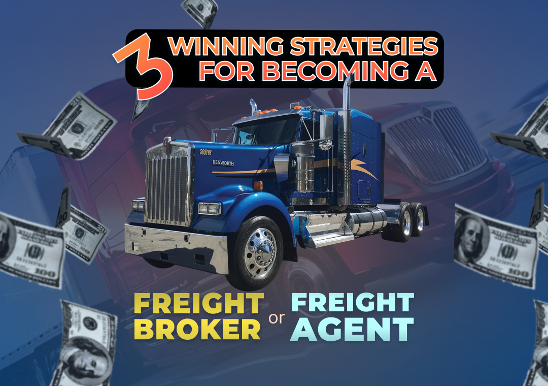 3 Winning Strategies For Becoming a Freight Broker or Freight Agent in 2022